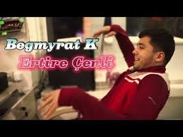 Begmyrat K - Ertire Cenli 2023