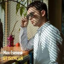 Max Esenow - Git islemeseň 2023 arzuwfilm.com