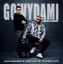 MAD Nazarov & Carvillo vs. Yellow Claw - GOWYDAMI (Carvillo Mashup)