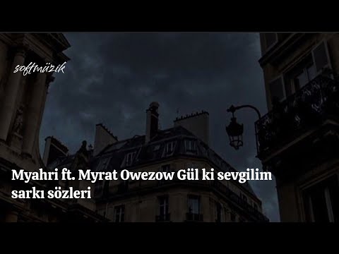 Myahri ft Myrat Owezow - Gül ki sevgilim şarkı sözleri